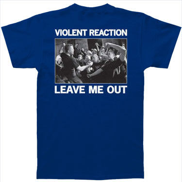 Violent Reaction Leave Me Out T-shirt