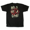 This Is Not A Game T-shirt