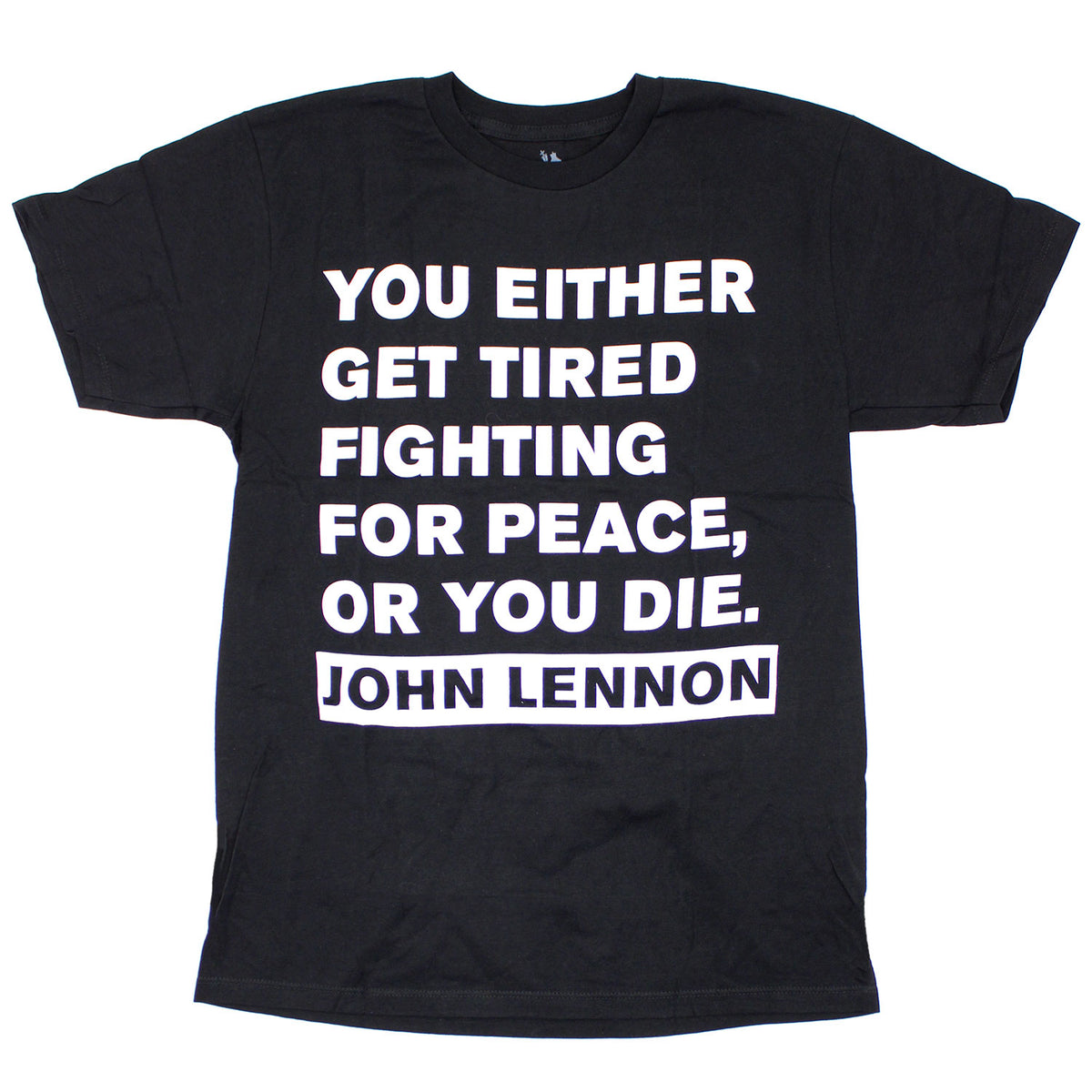 John Lennon You Either Get Tired Fighting For Peace, Or You Die. T-shirt Front