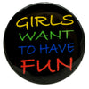 Girls Want To Have Fun Button