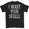 I Want Your Skulls T-shirt