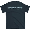 Could You Be The One? On Black T-shirt