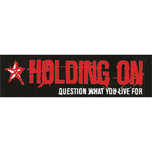 Holding On Question What You Live For Sticker