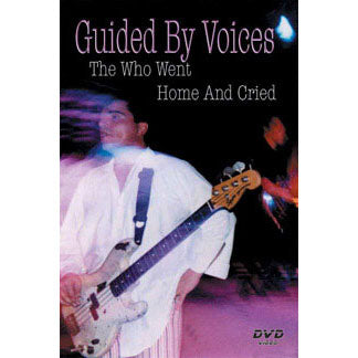 Guided By Voices The Who Went Home And Cried DVD