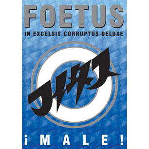 Foetus Male! In Excelsis Corruptus Deluxe DVD