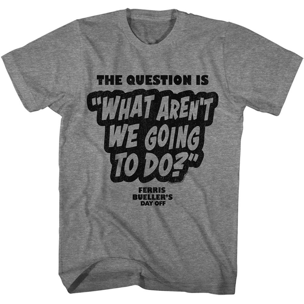 Ferris Beuller's Day Off Fbdo The Question Is T-shirt Front