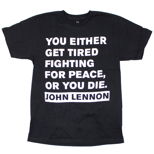 John Lennon You Either Get Tired Fighting For Peace, Or You Die. T-shirt Front