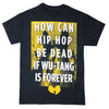 How Can Hip Hop Be Dead If Wu-Tang Is Forever T-shirt