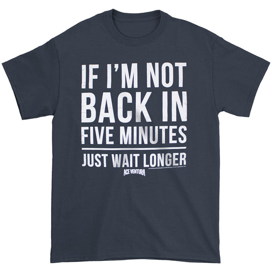 If I'm Not Back In 5 Minutes Just Wait Longer T-shirt