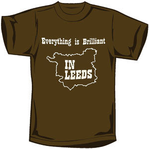 Everything Is Brilliant In Leeds T-shirt