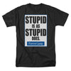 Stupid Is T-shirt