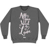 All You Need Sweatshirt