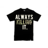 Always Killing It T-shirt