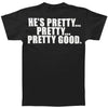 Pretty... Pretty Good T-shirt