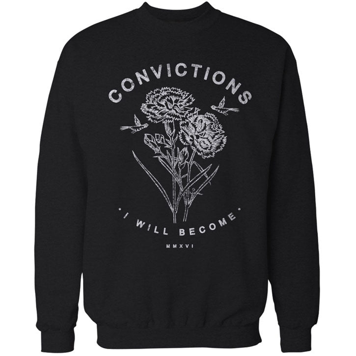 Convictions I Will Become Sweatshirt