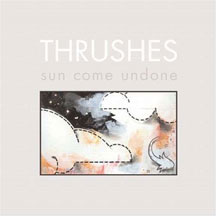 Thrushes Sun Come Undone Vinyl