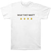 What They Want? T-shirt