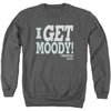 I Get Moody Adult Sweatshirt