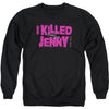 I Killed Jenny Adult Sweatshirt