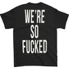 We're So Fucked T-shirt