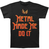 Metal Made Me Do It T-shirt