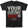 Your Existence Disgusts Me T-shirt