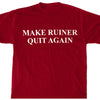 Make Ruiner Quit Again T-shirt