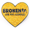 Broken Hearts Are For Assholes - Gold Pewter Pin Badge