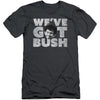 Weve Got Bush Adult Slim Fit Slim Fit T-shirt