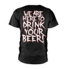 We Are Here To Drink Your Beer! T-shirt