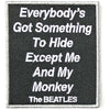 Everybody's Got Something To Hide Except Me And My Monkey Woven Patch