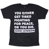 You Either Get Tired Fighting For Peace, Or You Die. T-shirt