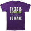 There Is A Choice T-shirt